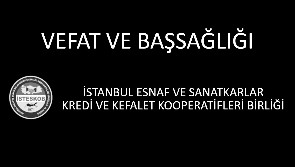 TESKOMB GENEL BAŞKAN VEKİLİ VE İZMİR ESNAF VE SANATKARLAR KREDİ VE KEFALET KOOPERATİFLERİ BİRLİĞİ BAŞKANI SAYIN SALAHADDİN HÜNÜ VEFAT ETTİ