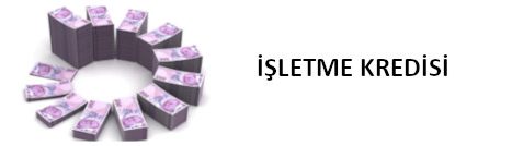 İŞLETME KREDİSİ