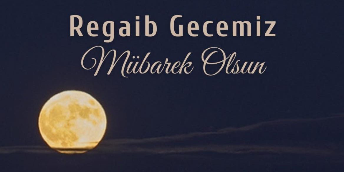REGAİP KANDİLİMİZ MÜBAREK OLSUN