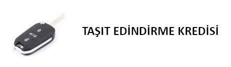 TAŞIT EDİNDİRME KREDİSİ